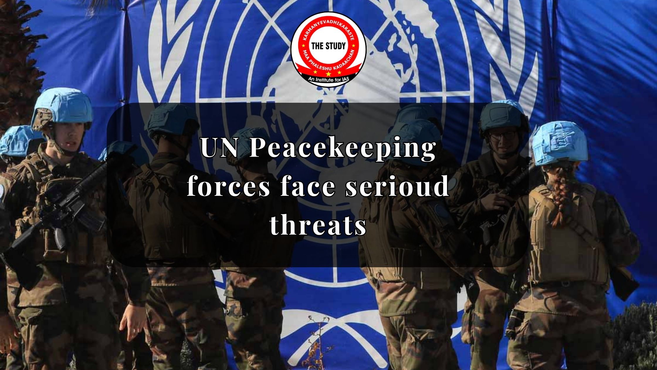 UN Peacekeeping Forces Face Serious Threats