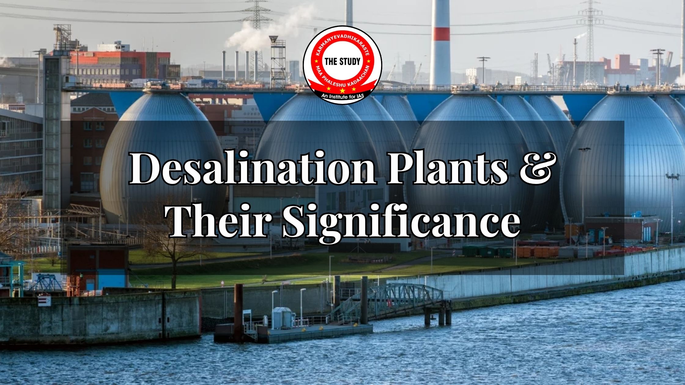 Desalination Plants & Their Significance