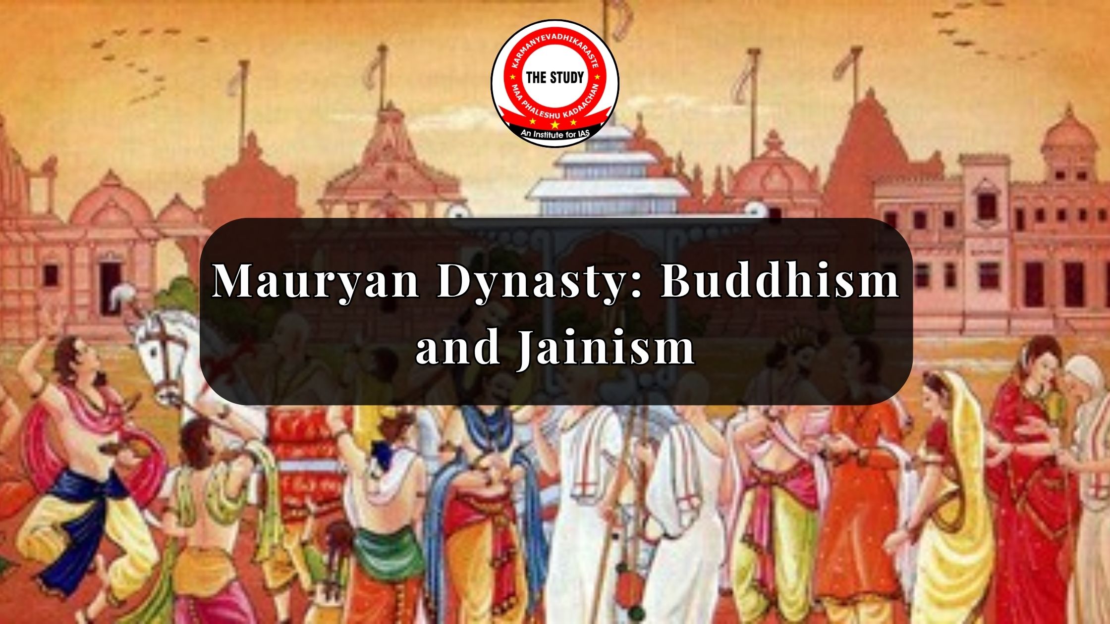 Mauryan Dynasty: Buddhism and Jainism