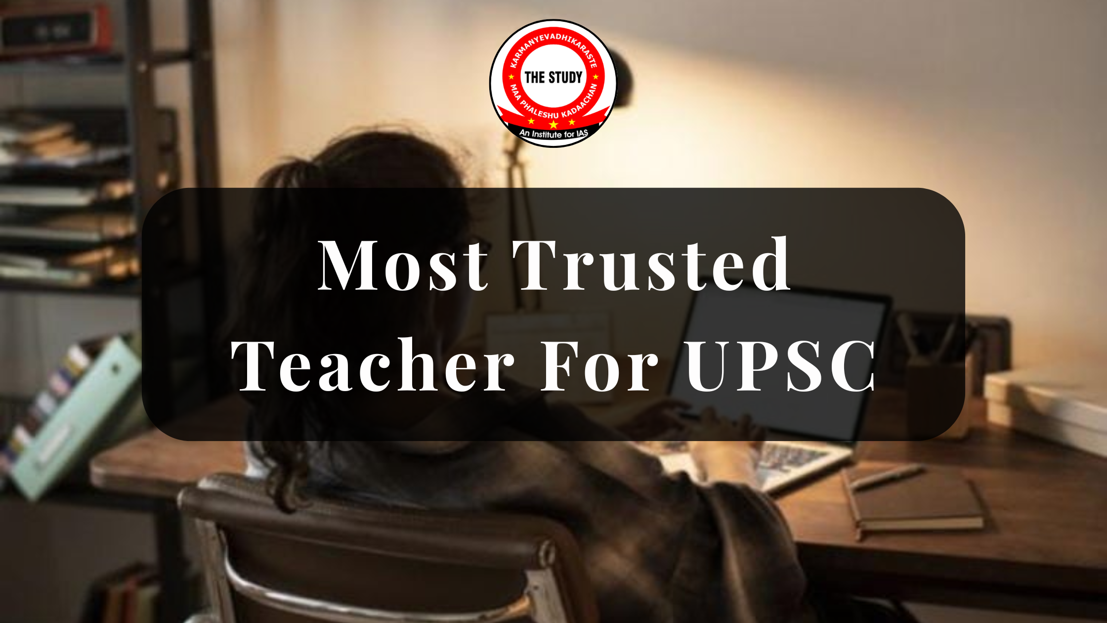Most Trusted Teacher for UPSC