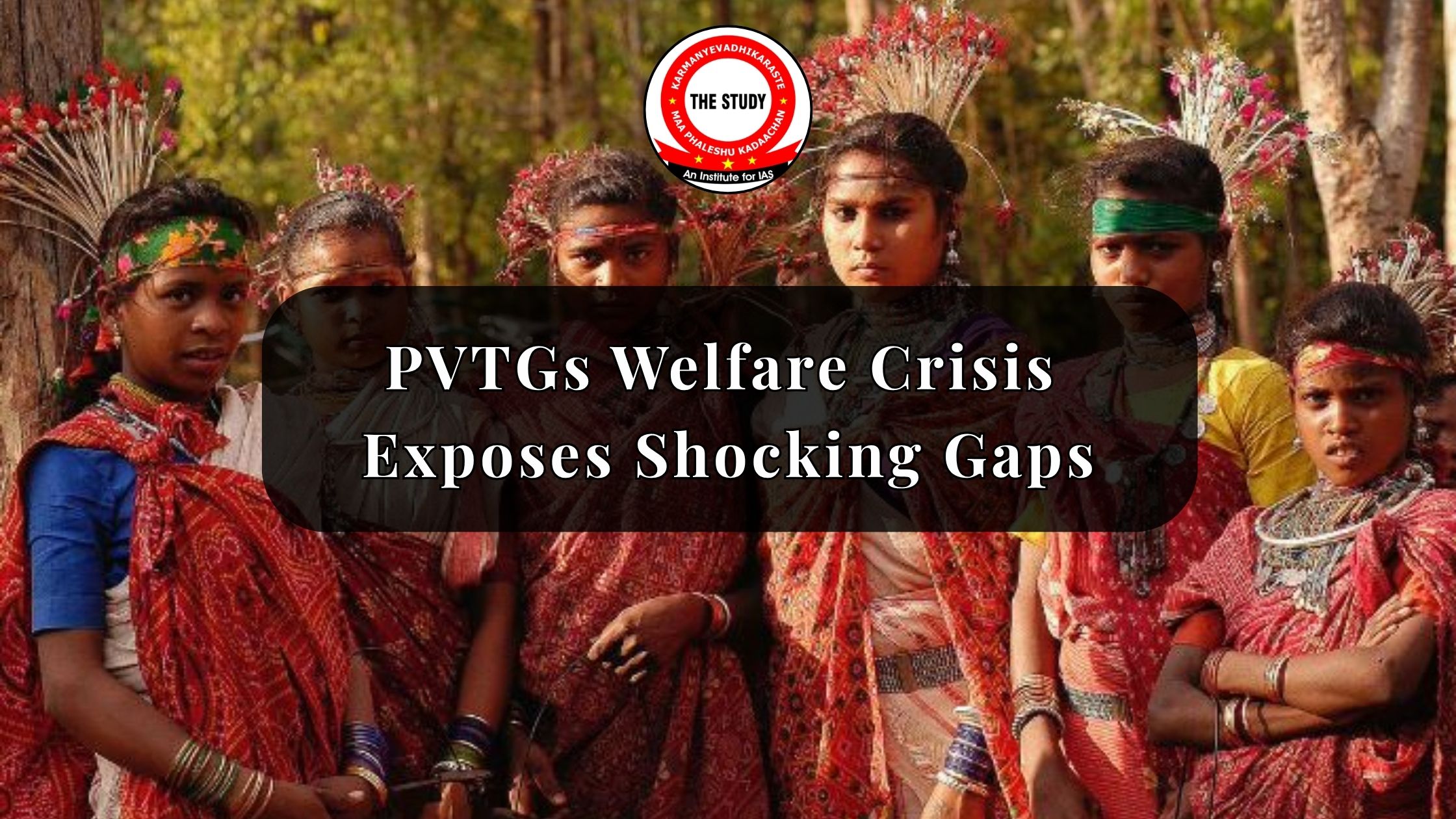 PVTGs Welfare Crisis Exposes Shocking Gaps