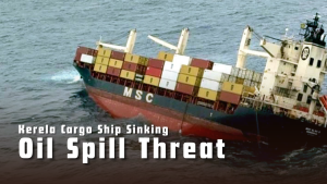 Kerala Cargo Ship Sinking and Oil Spill Threat