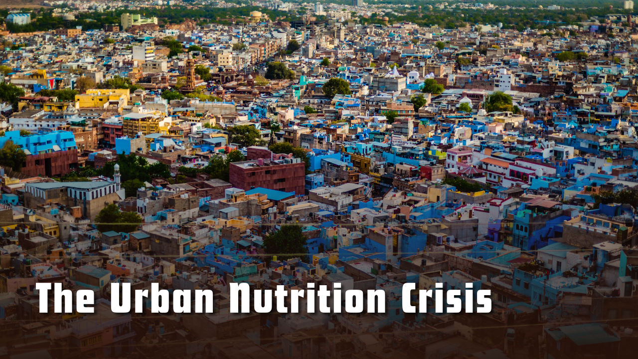 The Urban Nutrition Crisis