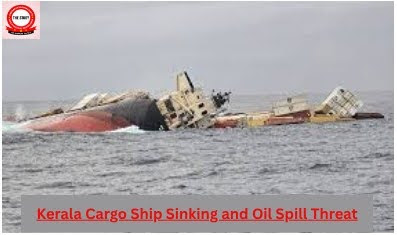Kerala Cargo Ship Sinking and Oil Spill Threat
