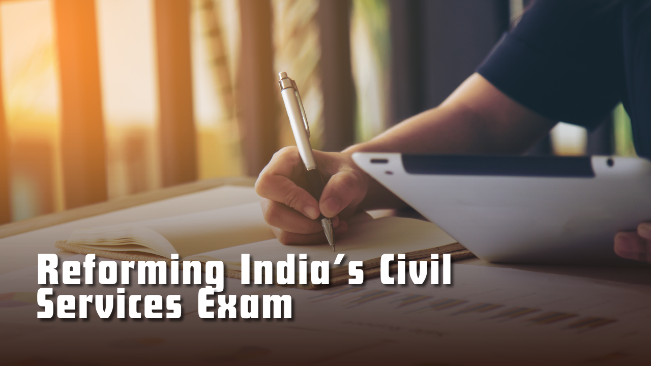 Reforming India’s Civil Services Exam