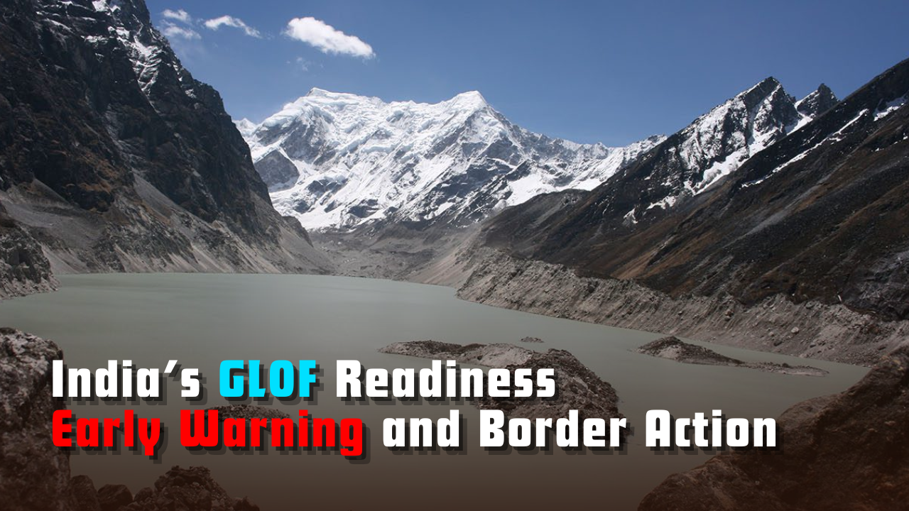 India’s GLOF Readiness: Early Warning and Border Action