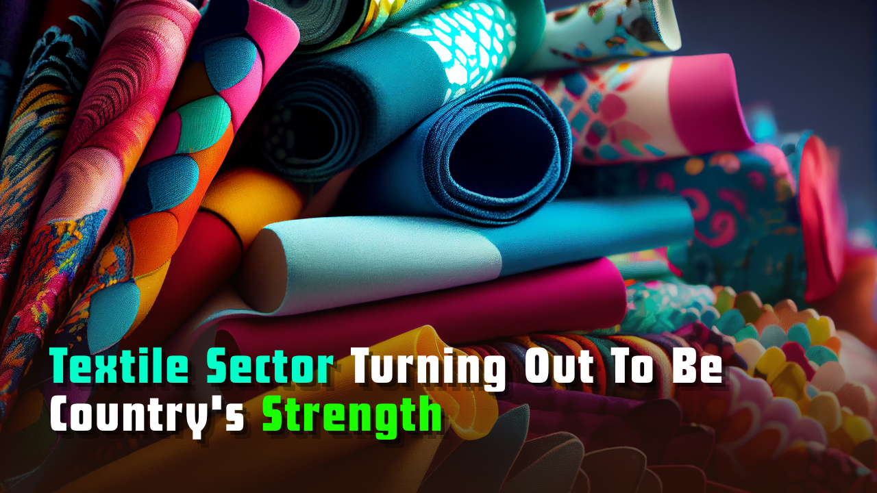 Textile Sector Turning out to be Country’s Strength