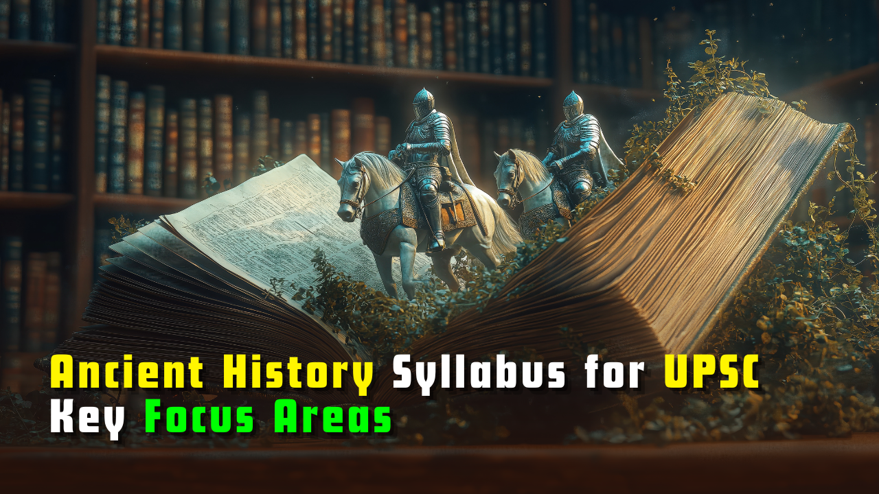 Ancient History Syllabus for UPSC: Key Focus Areas