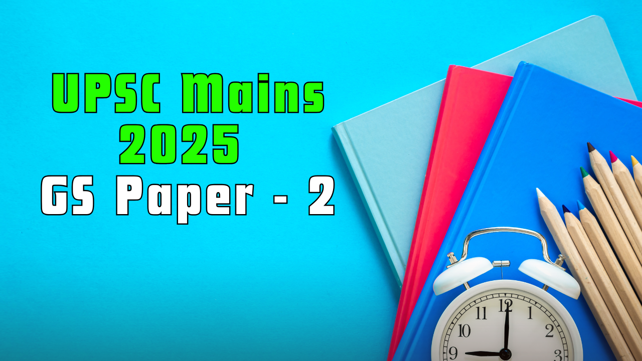 UPSC Mains 2025 GS Paper II