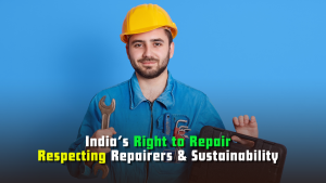 India’s Right to Repair: Respecting Repairers & Sustainability