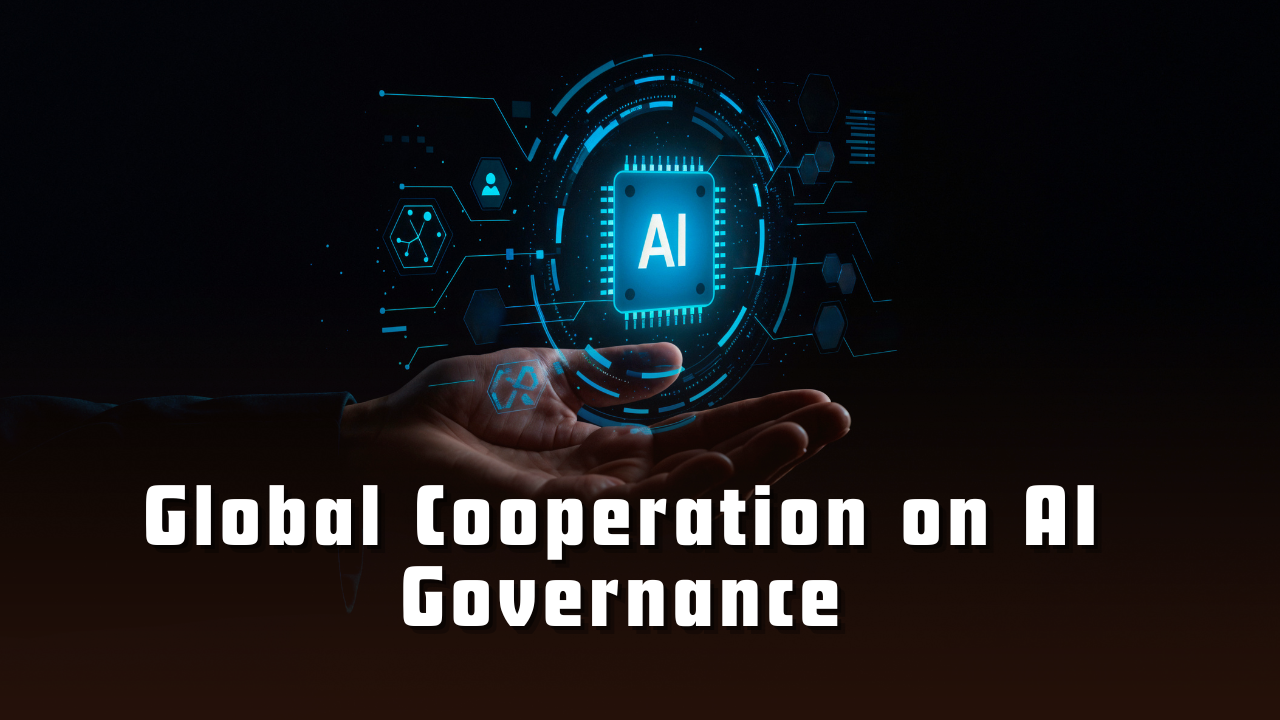 Global Cooperation on AI Governance