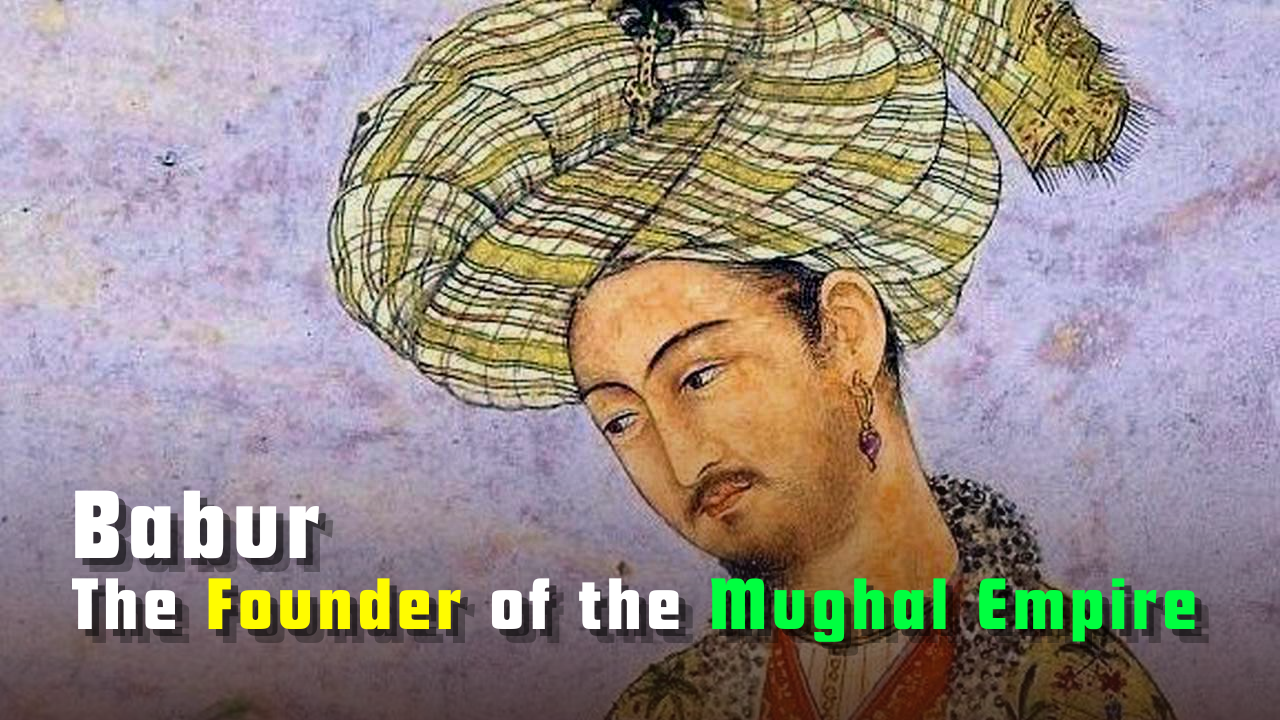 Babur: The Foundation of the Mughal Empire