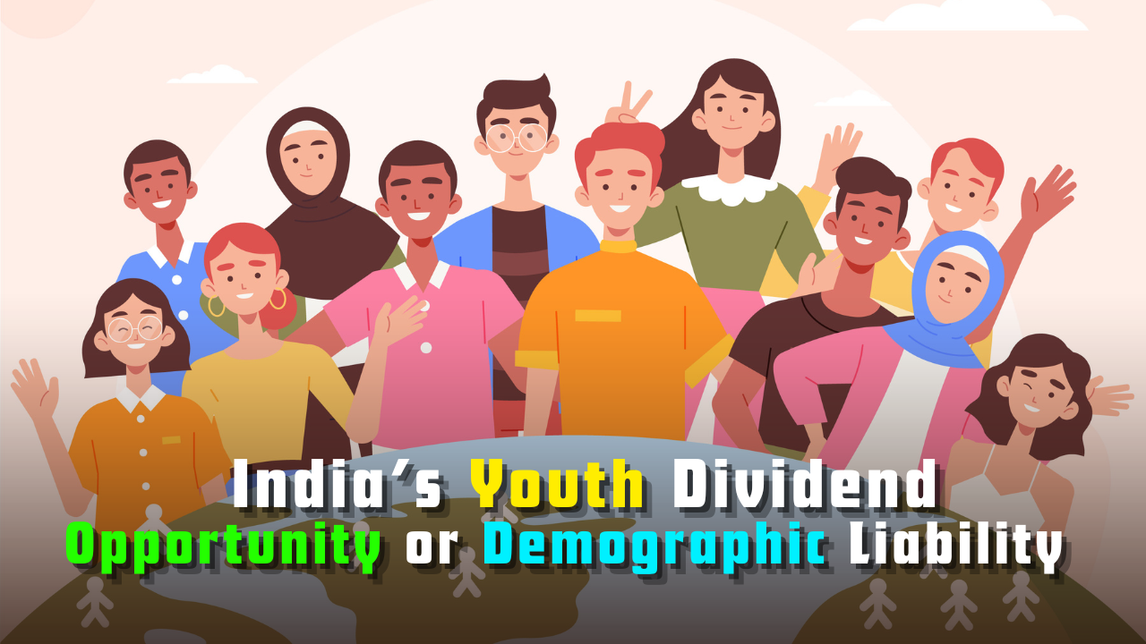  India’s Youth Dividend: Opportunity or Demographic Liability