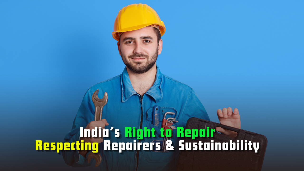 India’s Right to Repair: Respecting Repairers & Sustainability