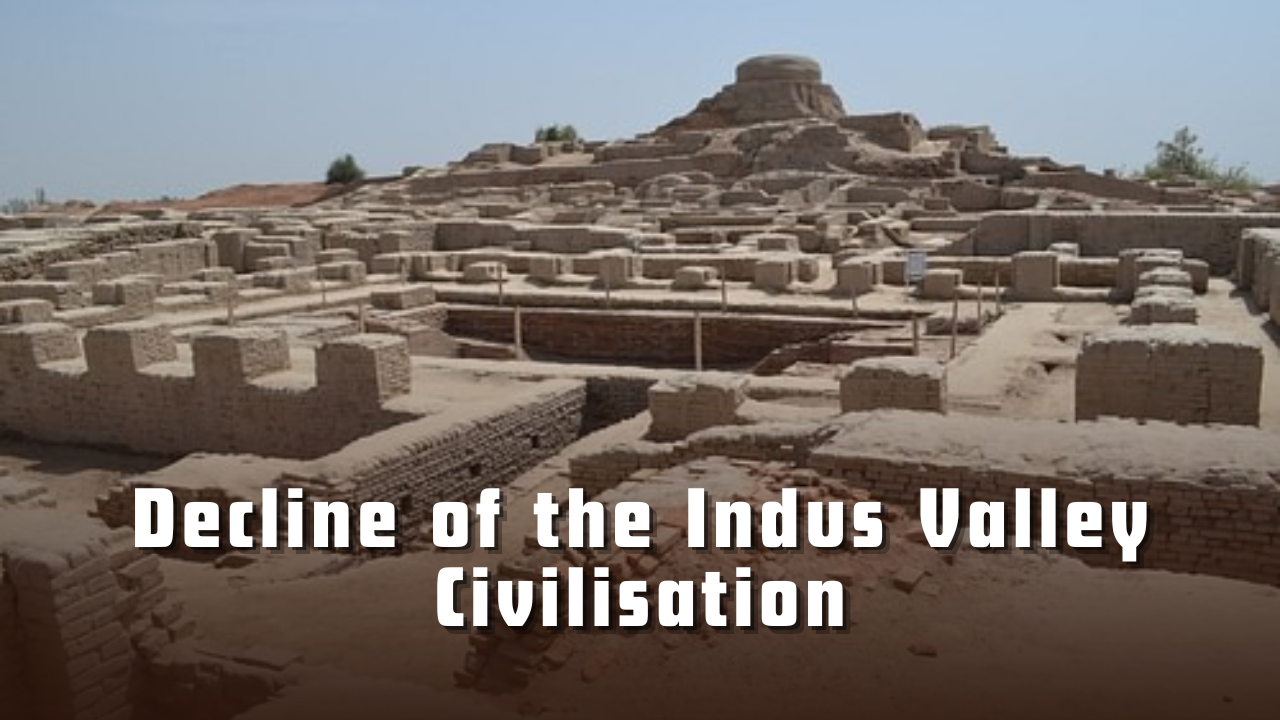 Decline of the Indus Valley Civilisation: Theories & Evidence