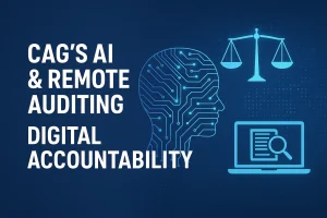 CAG’s AI & Remote Auditing: Digital Accountability