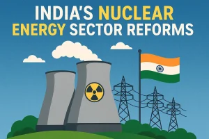 India’s Nuclear Energy Sector Reforms