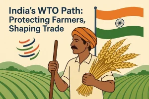 India’s WTO Path: Protecting Farmers, Shaping Trade