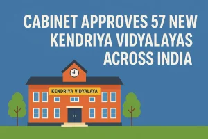 Cabinet Approves 57 New Kendriya Vidyalayas Across India
