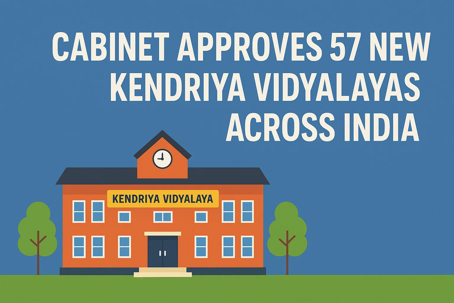 Cabinet Approves 57 New Kendriya Vidyalayas Across India