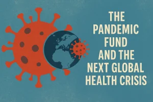 The Pandemic Fund and the Next Global Health Crisis