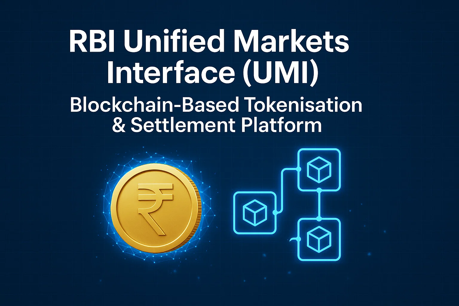 RBI Unified Markets Interface (UMI) – Blockchain-Based Tokenisation & Settlement Platform