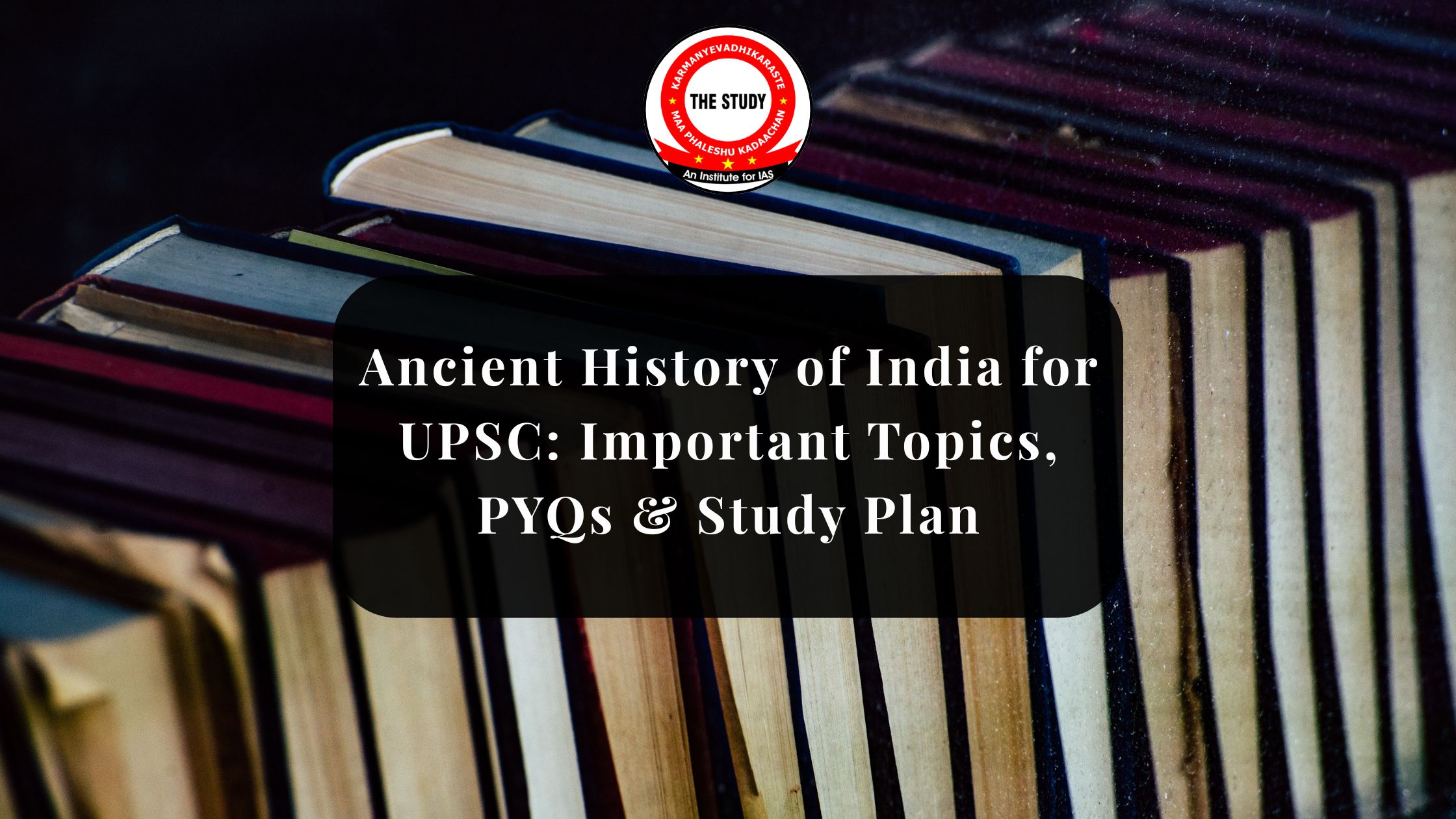 Ancient History of India for UPSC: Important Topics, PYQs & Study Plan