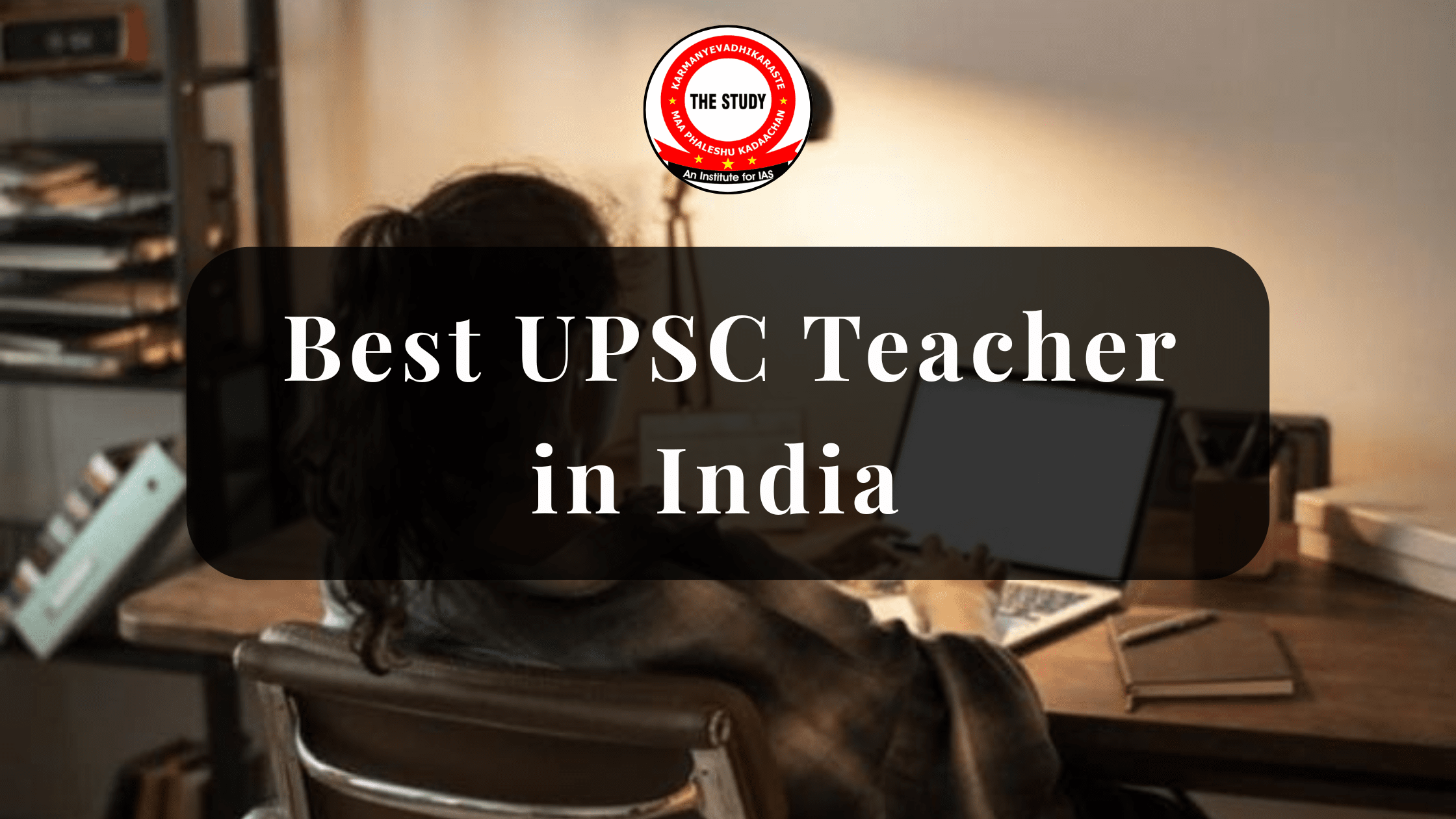 Best UPSC Teacher in India