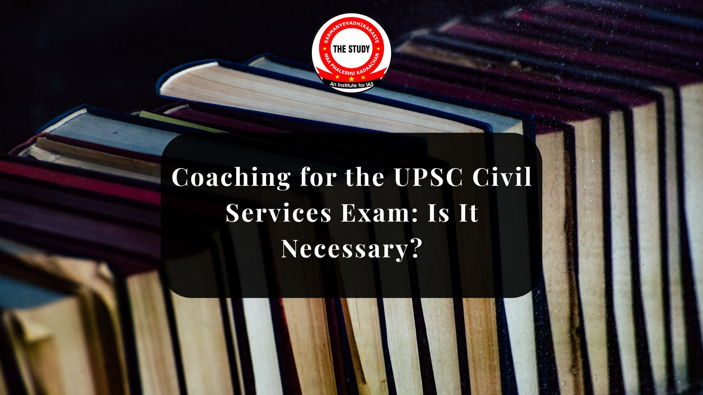 Coaching for the UPSC Civil Services Exam: Is It Necessary?