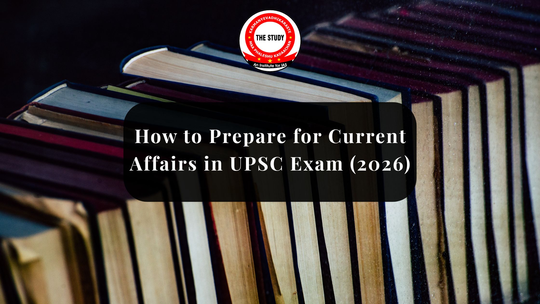 How to Prepare for Current Affairs in UPSC Exam (2026)