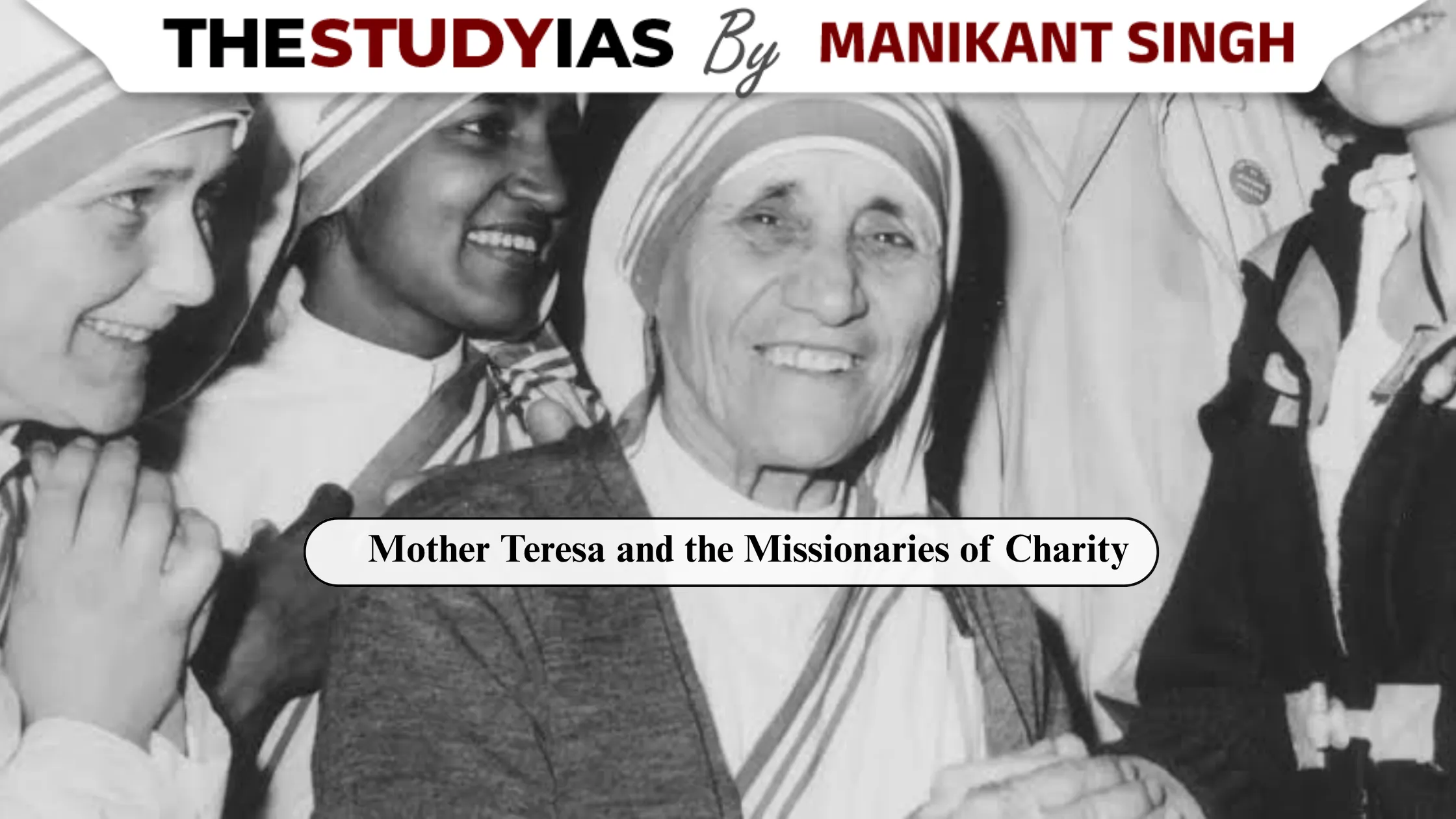 Mother Teresa and the Missionaries of Charity: Life, Service and Legacy