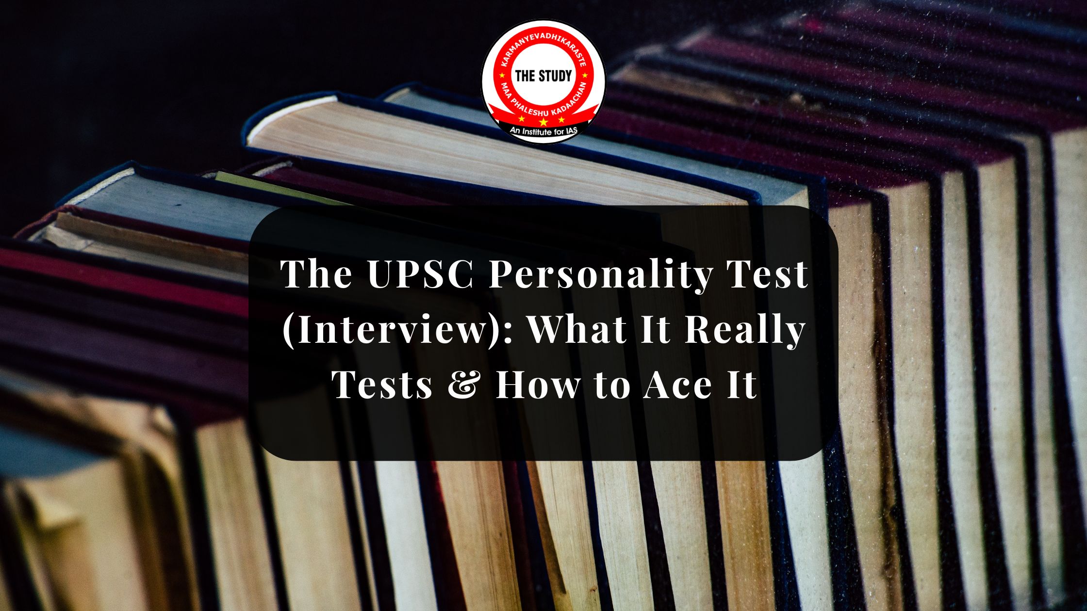The UPSC Personality Test (Interview): What It Really Tests & How to Ace It